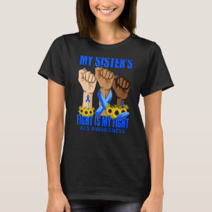 My Sister's Fight Is My Fight ALS Awareness   T-Shirt