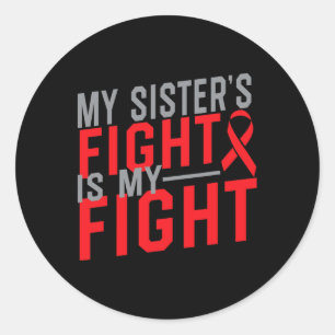 My Sister's Fight Is My Fight Blood Cancer Awarene Classic Round Sticker