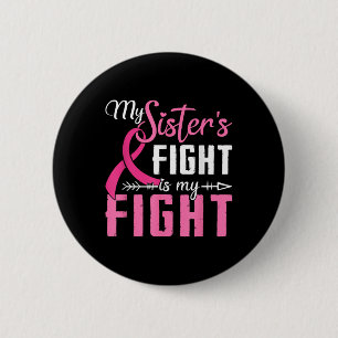 My Sisters Fight Is My Fight Breast Cancer 6 Cm Round Badge