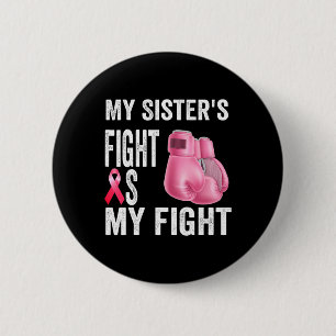 My Sister's Fight Is My Fight Breast Cancer Awaren 6 Cm Round Badge