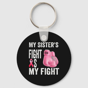 My Sister's Fight Is My Fight Breast Cancer Awaren Key Ring