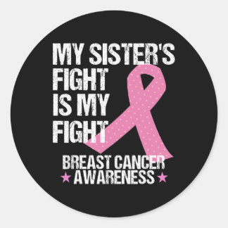 My Sisters Fight Is My Fight Breast Cancer Awarene Classic Round Sticker