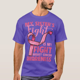 My Sisters Fight Is My Fight Breast Cancer Awarene T-Shirt