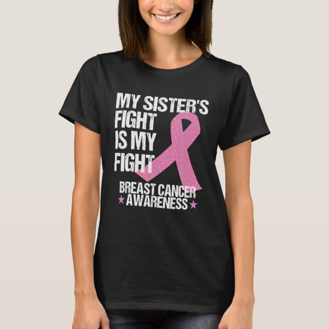My Sisters Fight Is My Fight Breast Cancer T-Shirt (Front)