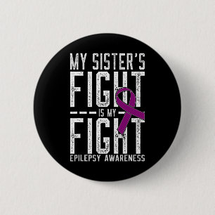 My Sister's Fight Is My Fight Epilepsy Awareness  6 Cm Round Badge