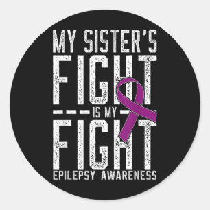 My Sisters Fight Is My Fight Epilepsy Awareness Classic Round Sticker