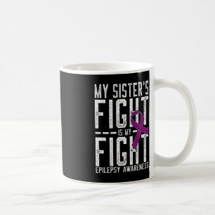 My Sister's Fight is My Fight Epilepsy Awareness Coffee Mug