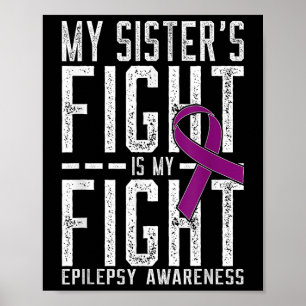 My Sisters Fight Is My Fight Epilepsy Awareness  Poster