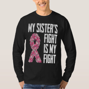 My Sister's Fight Is My Fight  for any survivor T-Shirt