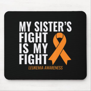 My Sister's Fight is My Fight Leukemia Awareness  Mouse Pad