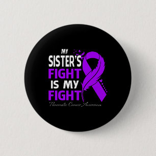 My Sister's Fight Is My Fight Pancreatic Cancer Aw 6 Cm Round Badge