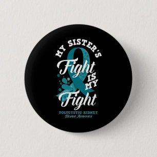 My Sister's Fight Is My Fight Polycystic Kidney Di 6 Cm Round Badge