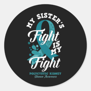 My Sister's Fight Is My Fight Polycystic Kidney Di Classic Round Sticker