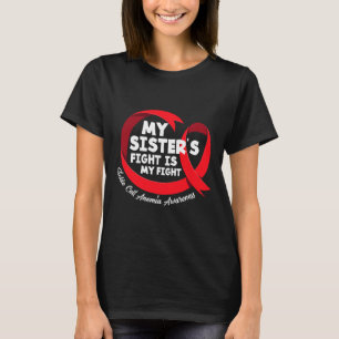 My Sister's Fight Is My Fight Sickle Cell Anemia A T-Shirt