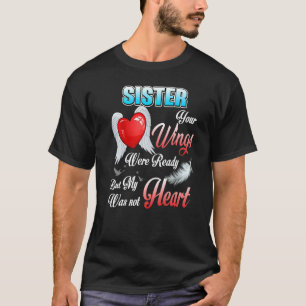 My Sister's Wings Were Ready But My Heart Was Not T-Shirt