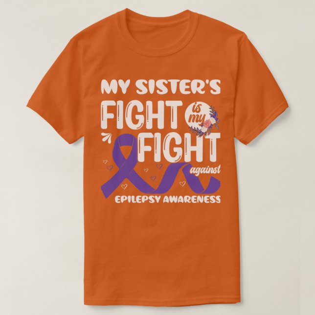My Sisterx27s Fight is My Fight Epilepsy Awareness T-Shirt (Design Front)