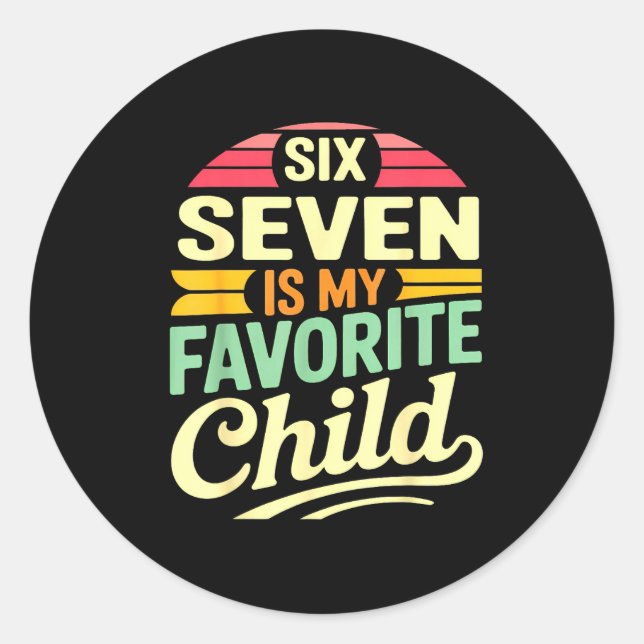 My Six Seven Is My Favorite Child – Retro Funny Fa Classic Round Sticker (Front)