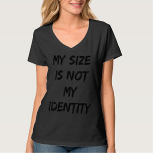 My Size Is Not My Identity Quote 2 T-Shirt