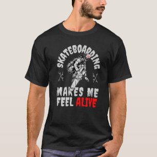 My Skateboard makes me feel Alive Skateboarding Sk T-Shirt