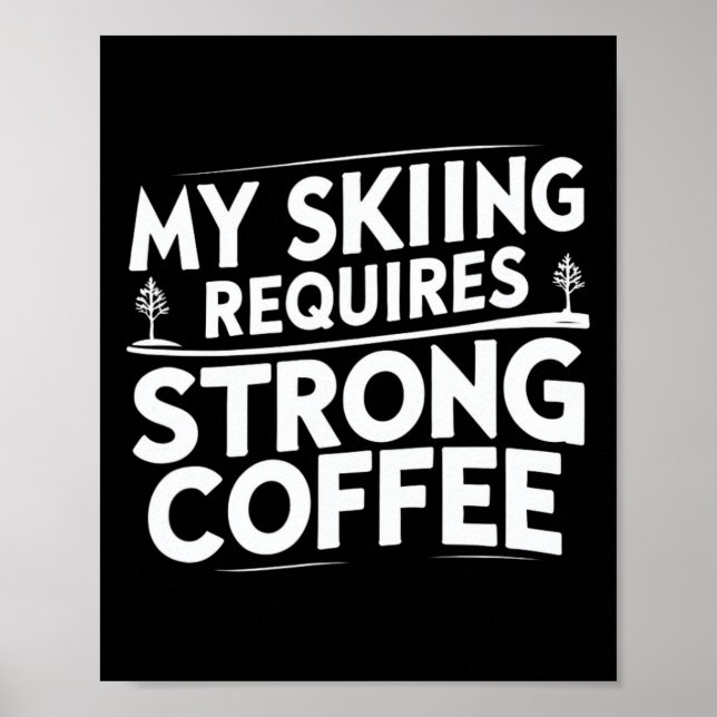 My Skiing Requires Strong Coffee Funny Ski Quotes  Poster (Front)