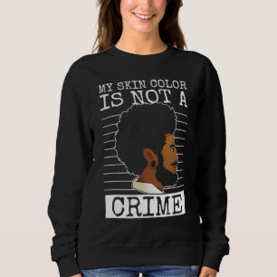 my skin colour is not a crime black history month sweatshirt