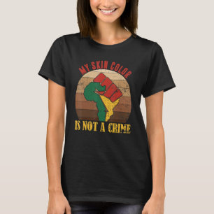 My Skin Colour Is Not A Crime Proud Of Black Human T-Shirt