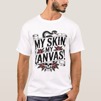 My Skin, My Canvas Tattoo Art T-Shirt
