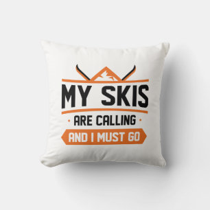 My Skis Are Calling And I Must Go Cushion