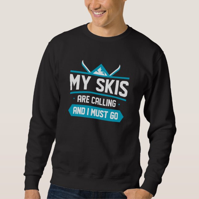 My Skis Are Calling And I Must Go Sweatshirt (Front)