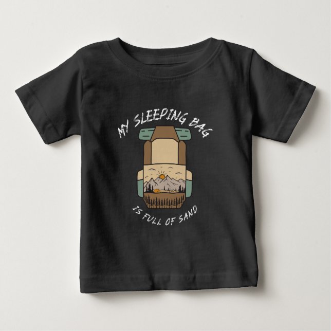 My Sleeping Bag İs Full Of Sand Desert Camping Baby T-Shirt (Front)