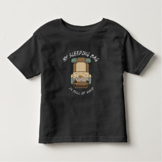 My Sleeping Bag İs Full Of Sand Desert Camping Toddler T-Shirt