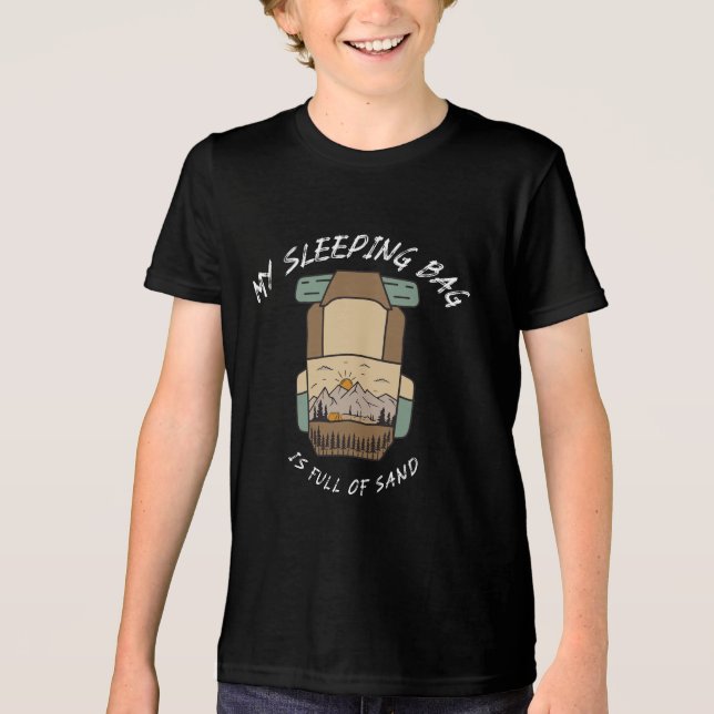 My Sleeping Bag İs Full Of Sand Desert Camping Tri-Blend Shirt (Front)