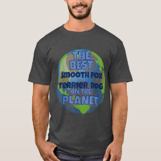 My Smooth Fo Terrier is the best dog in the worrld T-Shirt