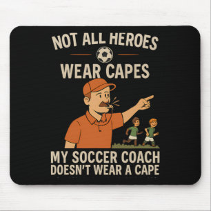 My Soccer Coach Doesn’t Wear A Cape Coach Novelty Mouse Pad