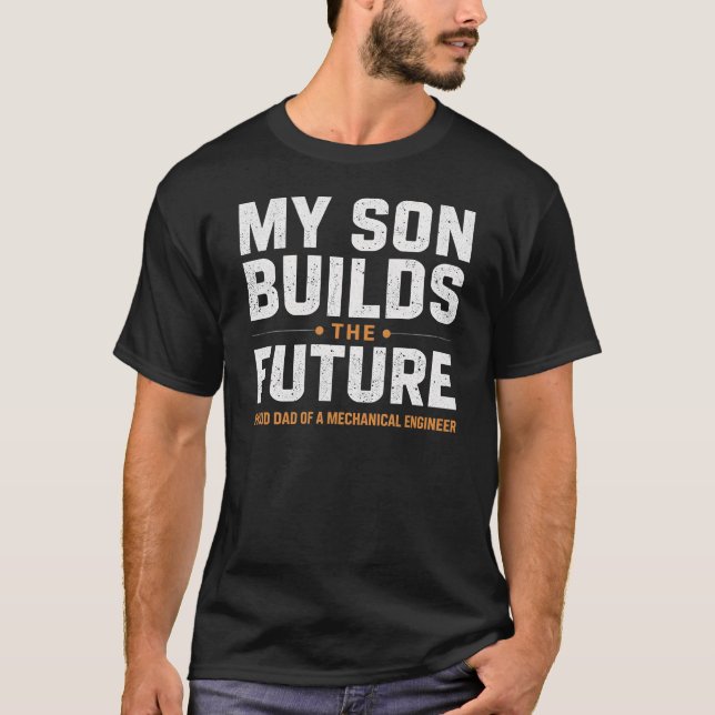 My Son Builds the Future – Proud Dad  T-Shirt (Front)