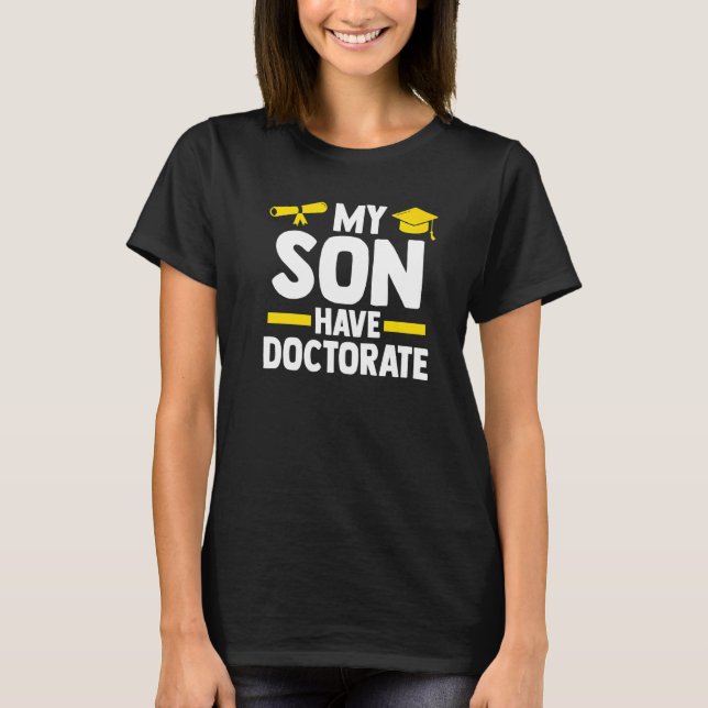 My Son Have A Doctorate Doctor Phd Student T-Shirt (Front)