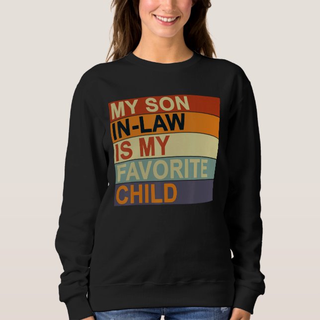 My Son-In-Law Is My Favorite Child Family Humor Da Sweatshirt (Front)