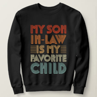 My son in law is my favorite child for mother sweatshirt