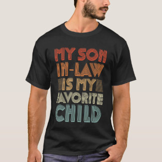 My son in law is my favorite child for mother T-Shirt