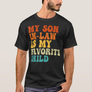 My Son In Law Is My Favorite Child Funny Family Hu T-Shirt