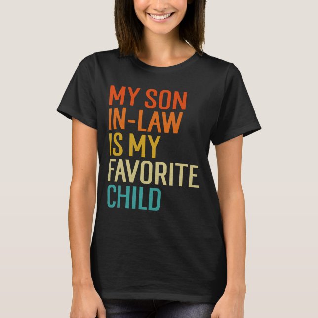 My Son In Law Is My Favorite Child Funny Family Hu T-Shirt (Front)