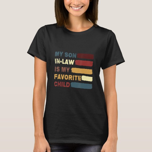 My Son In Law Is My Favorite Child Funny Family Hu T-Shirt (Front)