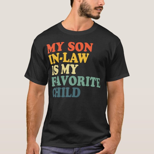 My Son In Law Is My Favorite Child Funny Family Hu T-Shirt (Front)