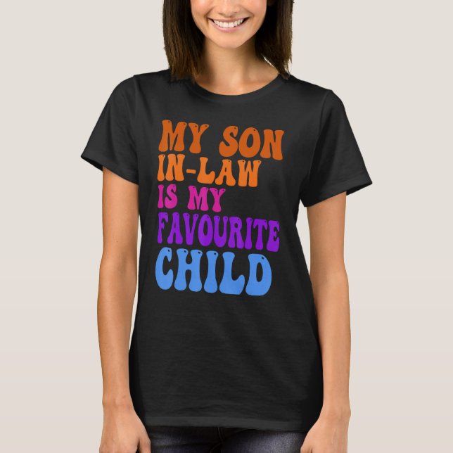 My Son In Law Is My Favorite Child Funny Family Hu T-Shirt (Front)