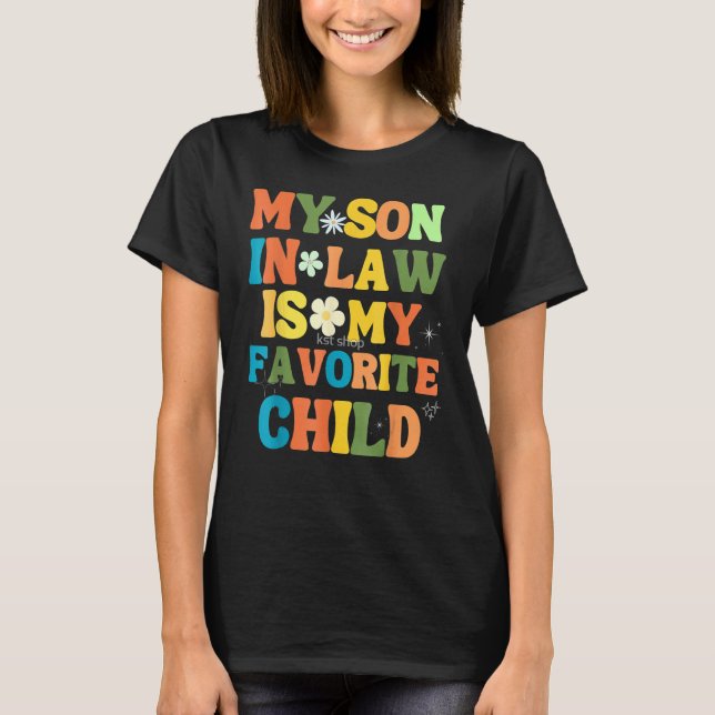 My Son In Law Is My Favorite Child Funny Family Ma T-Shirt (Front)