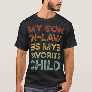 My Son In Law Is My Favorite Child Funny Family Ma T-Shirt