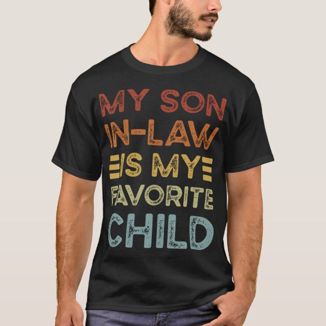 My Son In Law Is My Favorite Child Funny Family Ma T-Shirt (Front)