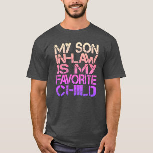 My Son In Law Is My Favorite Child Funny Family  T-Shirt