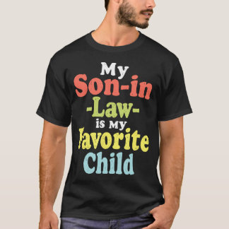 My Son In Law Is My Favorite Child Funny Fathers D T-Shirt