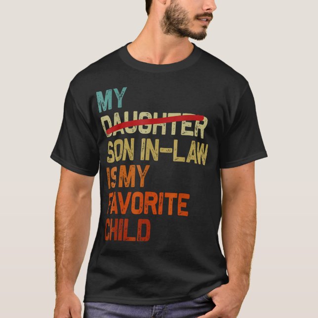 My Son In Law Is My Favorite Child Funny Fathers D T-Shirt (Front)